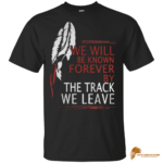 Classic We Will Be Known Forever By The Track Native American T-shirt