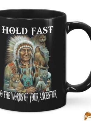 Hold Fast to The Worlds Of Your Ancestors Native American Ceramic Mug