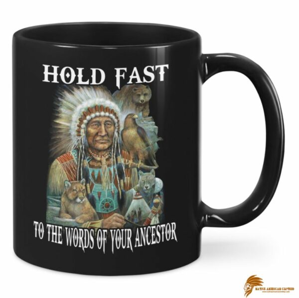 Hold Fast to The Worlds Of Your Ancestors Native American Ceramic Mug