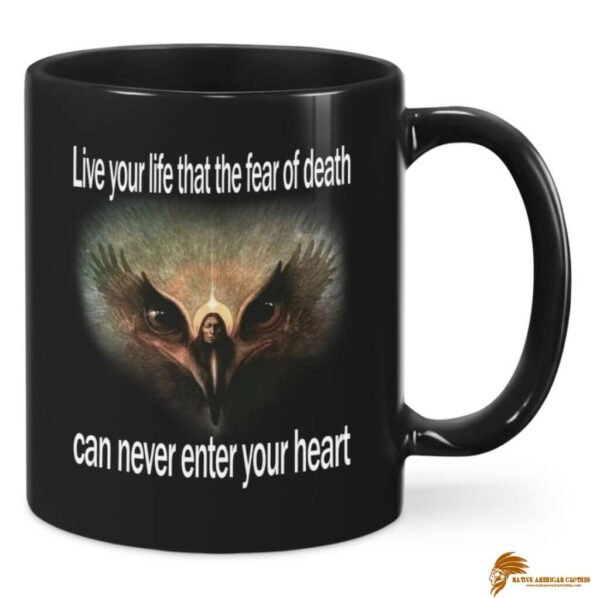 Live your life that the fear of death can never enter your heart Native American Ceramic Mug