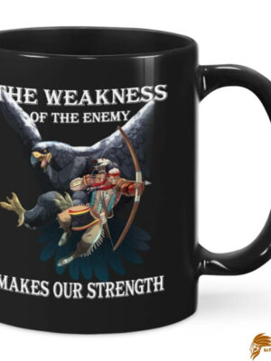 The Weakness Of The Enemy Make Our Strength Native American Ceramic Mug