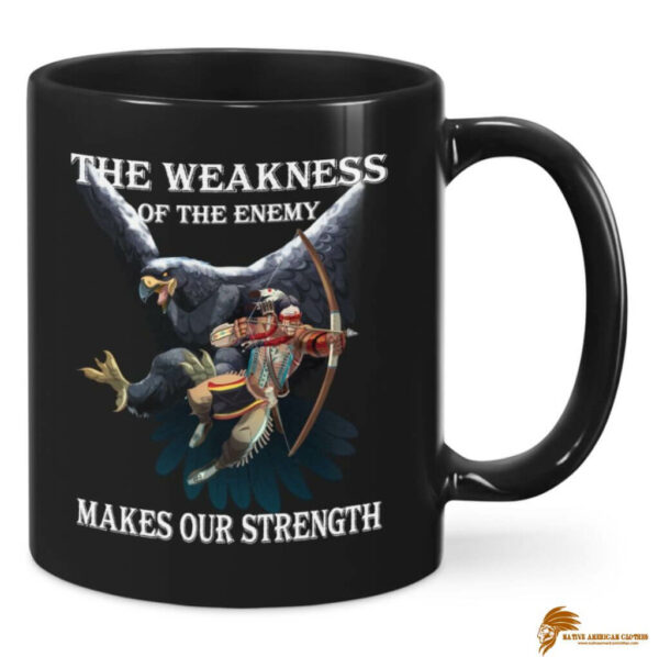 The Weakness Of The Enemy Make Our Strength Native American Ceramic Mug