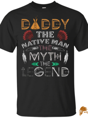 Trendy Native American Print: Daddy The Native Man Legend T-Shirt