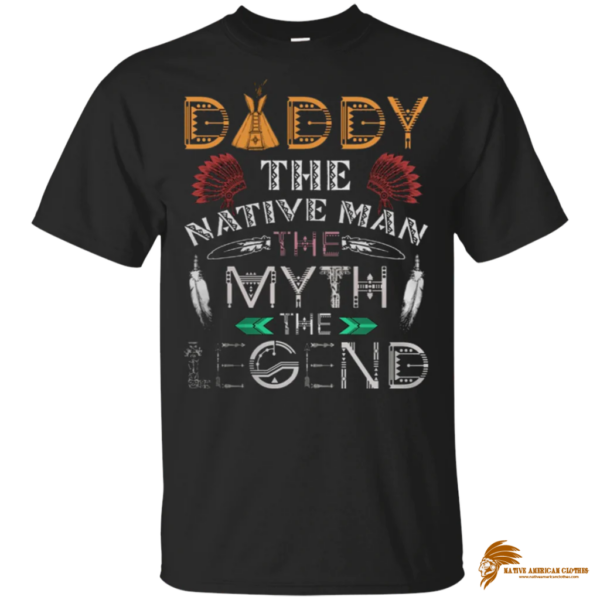 Trendy Native American Print: Daddy The Native Man Legend T-Shirt